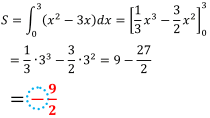 S=∫0^3(x^2-3x)dx=[1/3 x^3-3/2 x^2 ]_0^3=1/3･3^3-3/2 ･3^2=9-27/2=-9/2