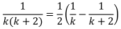 1/(k(k+2))=1/2 (1/k-1/(k+2))