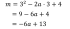 m=3^2-2a⋅3+4=9-6a+4=-6a+13