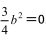 (3/4)b^2＝0