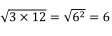 √(3×12)=√(6^2 ) = 6